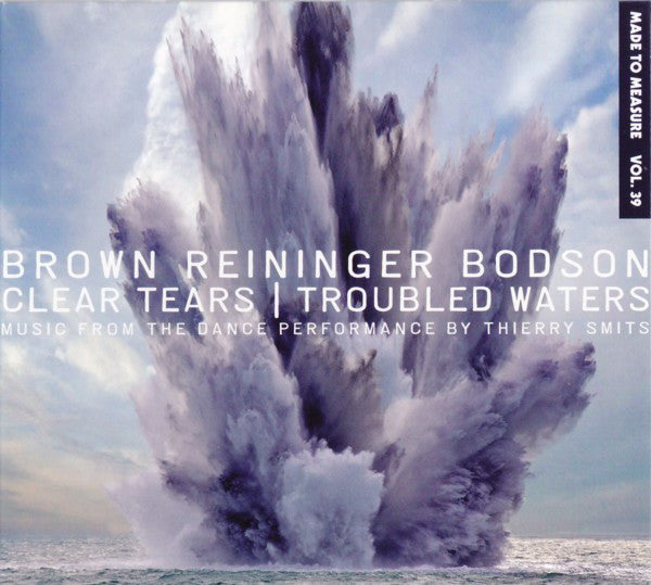 Brown*, Reininger*, Bodson* - Clear Tears | Troubled Waters (CD, Album) - NEW
