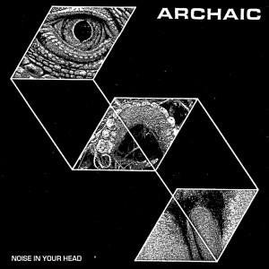 Archaic (7) - Noise In Your Head (7", Yel) - USED