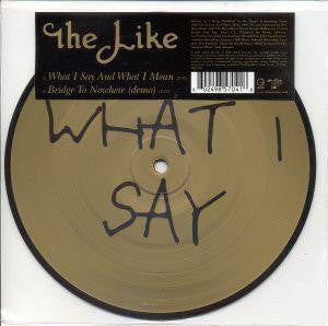 The Like - What I Say And What I Mean (7", Single, Pic) - NEW