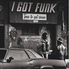Various - I Got Funk "Time To Get Down" (LP, Comp) - NEW