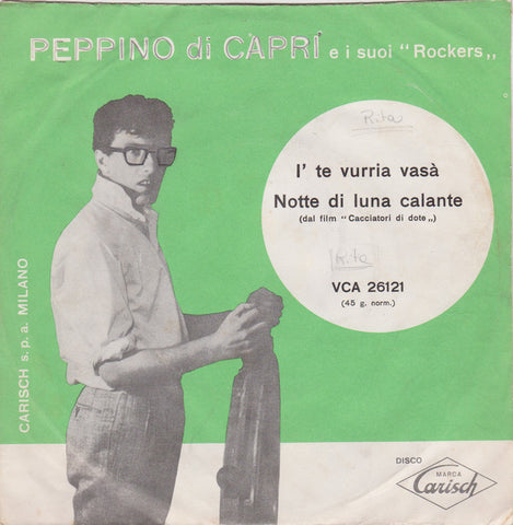 Peppino Di Capri E I Suoi "Rockers"* - I' Te Vurria Vasà / Notte Di Luna Calante (7") - USED