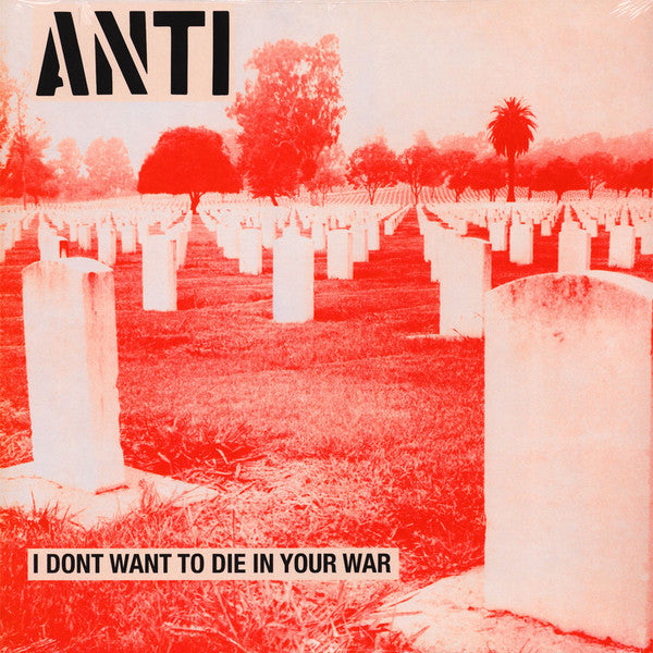 Anti (6) - I Don't Want To Die In Your War (LP, Album, RE) - NEW