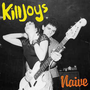 Killjoys* - Naive  (12", MiniAlbum, RP, Bla) - NEW