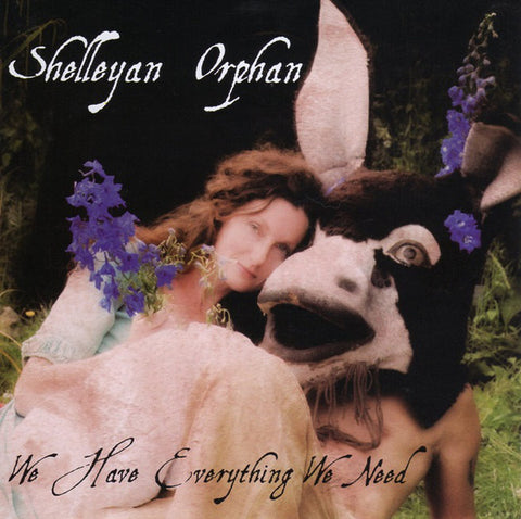 Shelleyan Orphan - We Have Everything We Need (CD, Album) - USED