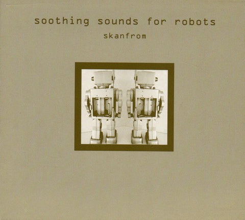 Skanfrom - Soothing Sounds For Robots (CD, Album) - USED