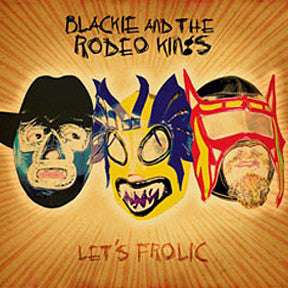 Blackie And The Rodeo Kings - Let's Frolic (CD, Album, Dig) - USED
