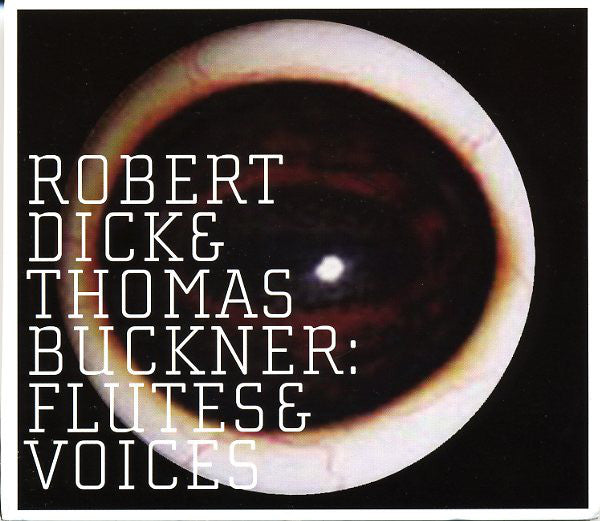 Robert Dick & Thomas Buckner - Flutes & Voices (CD, Album) - USED