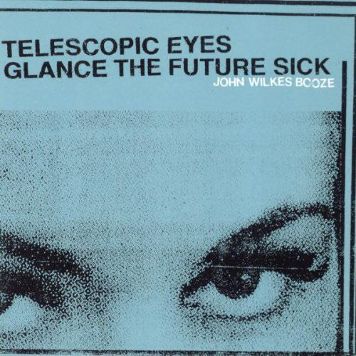 John Wilkes Booze - Telescopic Eyes Glance The Future Sick (CD, Album) - USED