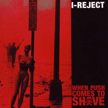 I-Reject - When Push Comes To Shove (CD, Album, Ltd) - USED