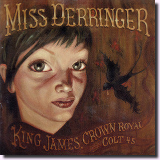 Miss Derringer - King James, Crown Royal And A Colt 45 (CD, Album) - USED