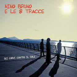 Nino Bruno E Le 8 Tracce - Sei Corvi Contro Il Sole (CD, Album) - NEW