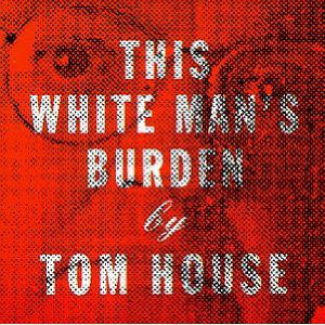 Tom House - This White Man's Burden (CD, Album) - NEW