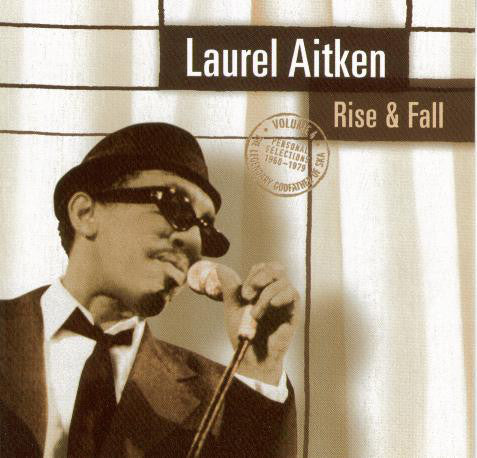 Laurel Aitken - Rise & Fall - The Legendary Godfather Of Ska  Volume 4 - Personal Selections 1960-1979 (CD, Comp, RE) - NEW