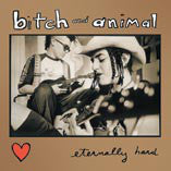 Bitch And Animal - Eternally Hard (CD) - NEW