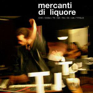 Mercanti Di Liquore - Che / Cosa / Te / Ne / Fai / Di / Un / Titolo (CD) - USED