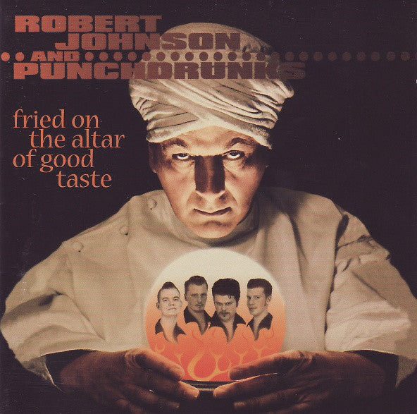 Robert Johnson And Punchdrunks - Fried On The Altar Of Good Taste (CD, Album) - USED