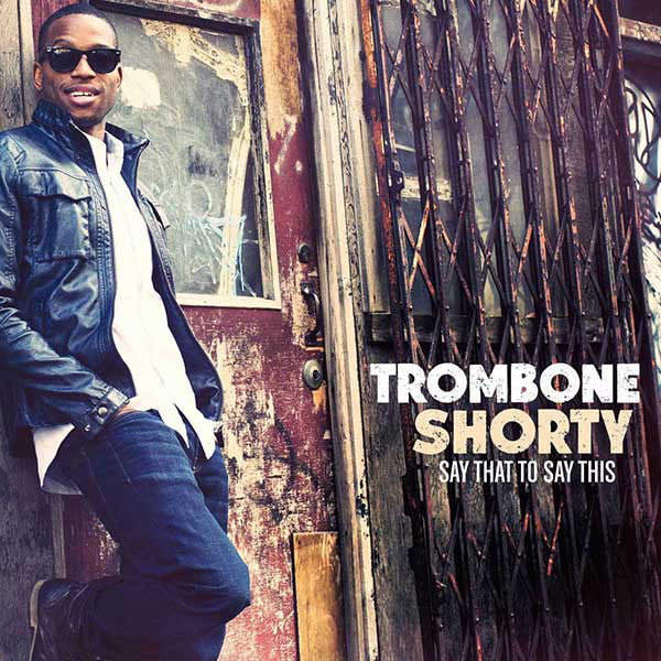 Trombone Shorty - Say That To Say This (CD, Album) - NEW