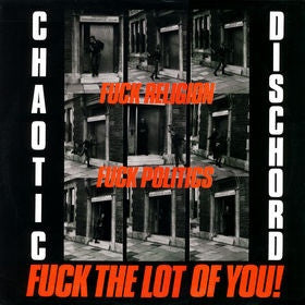 Chaotic Dischord - Fuck Religion, Fuck Politics, Fuck The Lot Of You! (LP, Album, RE) - NEW