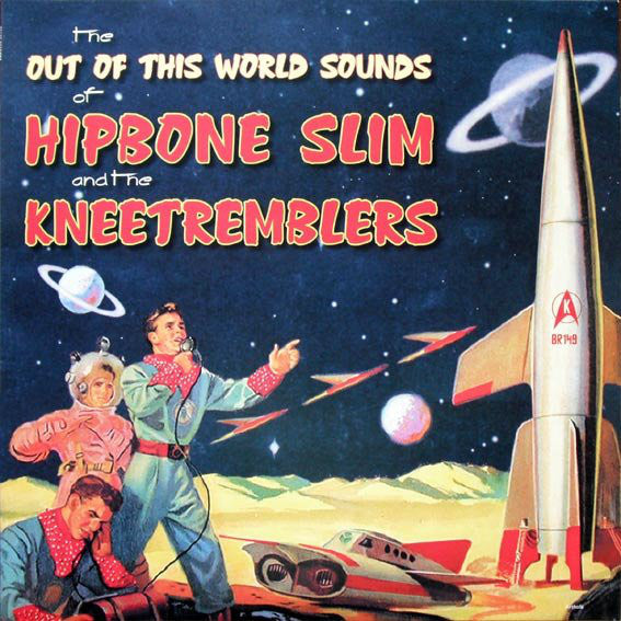 Hipbone Slim And The Kneetremblers* - The Out Of This World Sounds Of Hipbone Slim And The Kneetremblers (LP, Album) - NEW