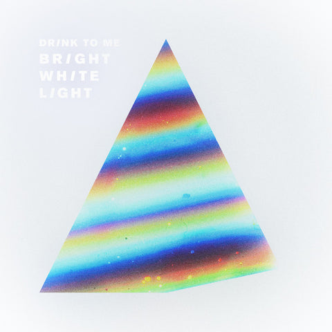 Drink To Me - Bright White Light (LP, Album, Ltd, Whi) - NEW
