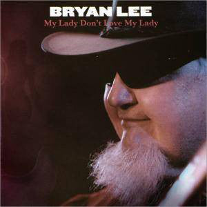 Bryan Lee - My Lady Don't Love My Lady (CD, Album) - USED