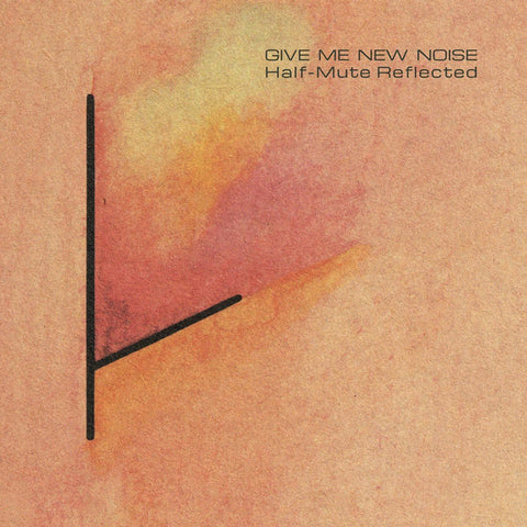 Various - Give Me New Noise: Half-Mute Reflected (LP + 7", Single + Album, Comp) - NEW