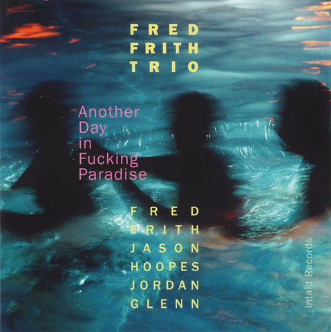 Fred Frith Trio - Another Day In Fucking Paradise (CD, Album) - NEW