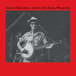 Roscoe Holcomb - Across The Rocky Mountain (LP) - USED