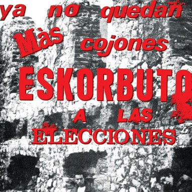 Eskorbuto - Ya No Quedan Más Cojones, Eskorbuto A Las Elecciones (12", RE, Cle) - NEW