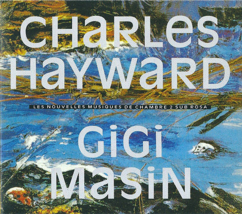 Charles Hayward / Gigi Masin - Les Nouvelles Musiques De Chambre 2 Sub Rosa (CD, Album, RE, RM, Dig) - NEW