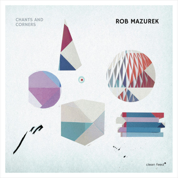 Rob Mazurek - Chants And Corners (CD, Album) - NEW