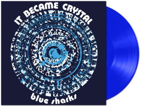 BLUE SHARKS "IT BECAME CRYSTAL" (Ltd. Ed. Clear blue vinyl) - NEW